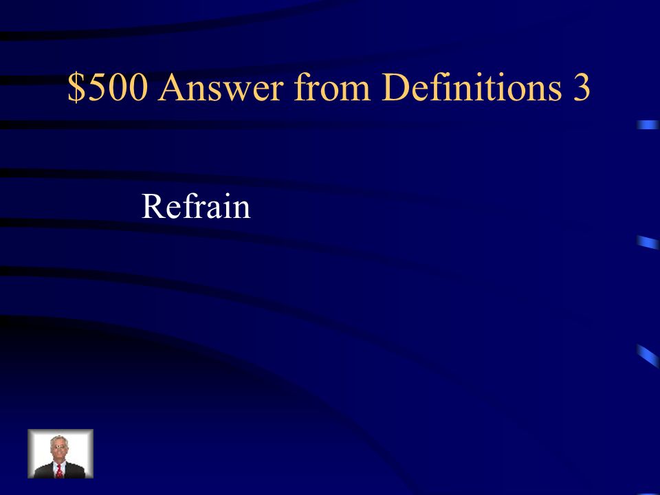 $500 Answer from Definitions 3 Refrain