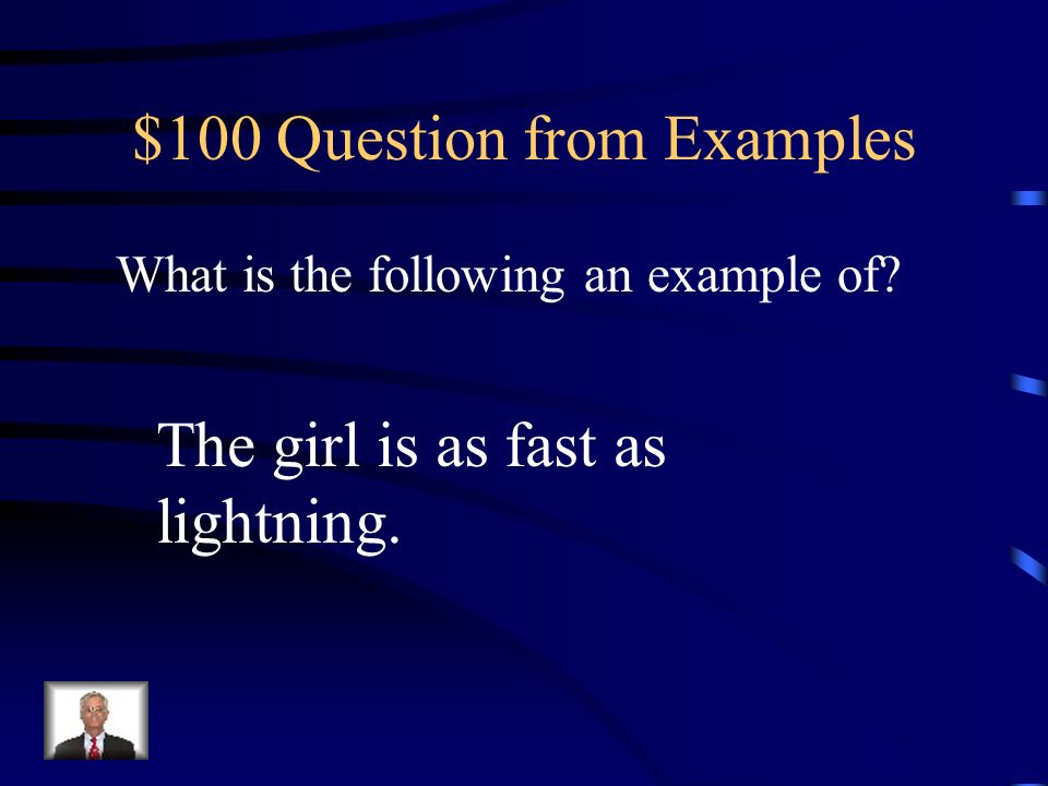 $100 Question from Examples What is the following an example of The girl is as fast as lightning.