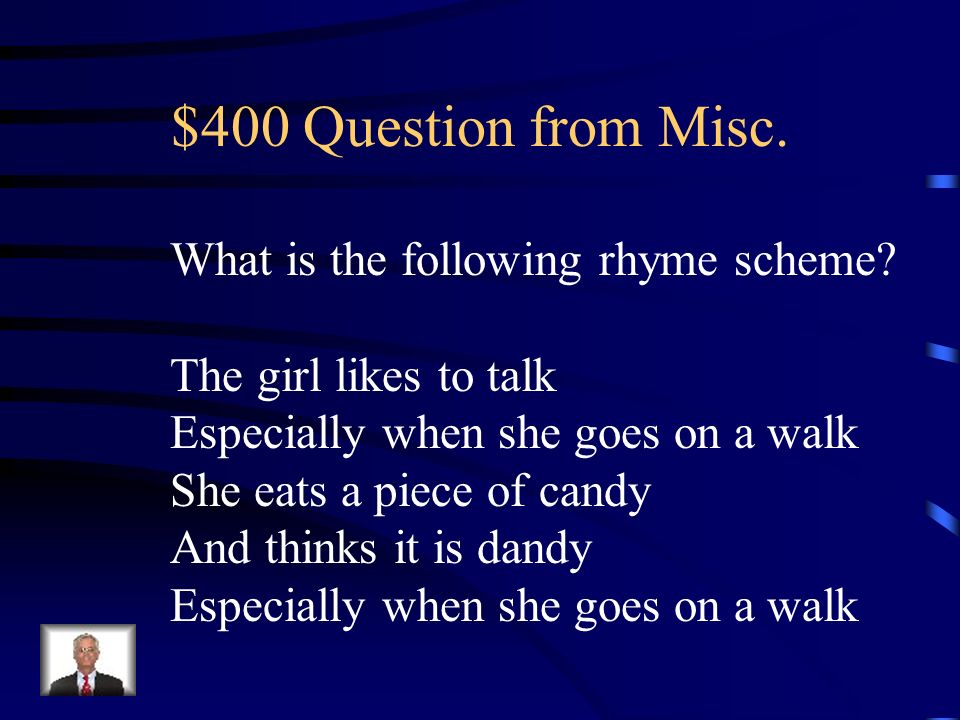 $400 Question from Misc. What is the following rhyme scheme.