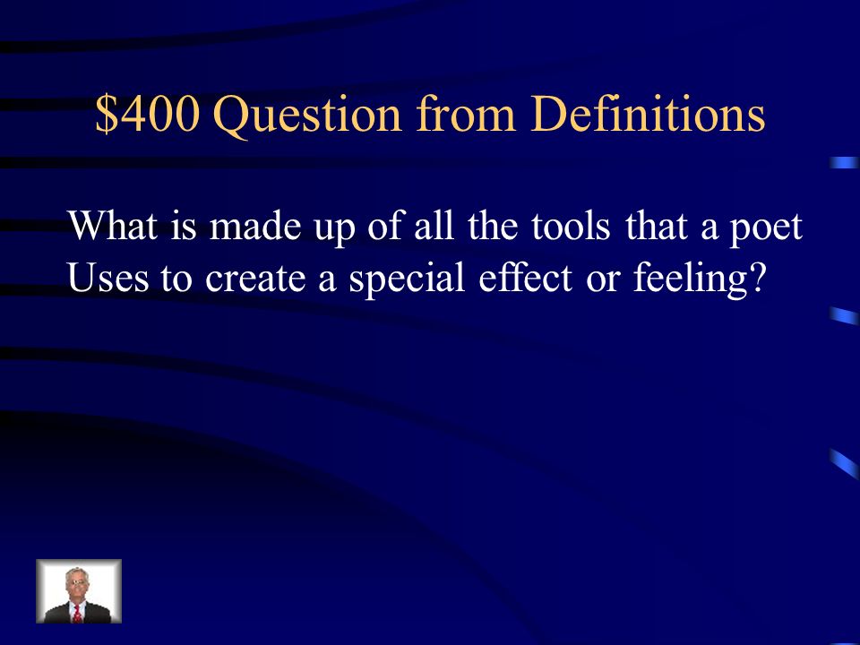 $400 Question from Definitions What is made up of all the tools that a poet Uses to create a special effect or feeling