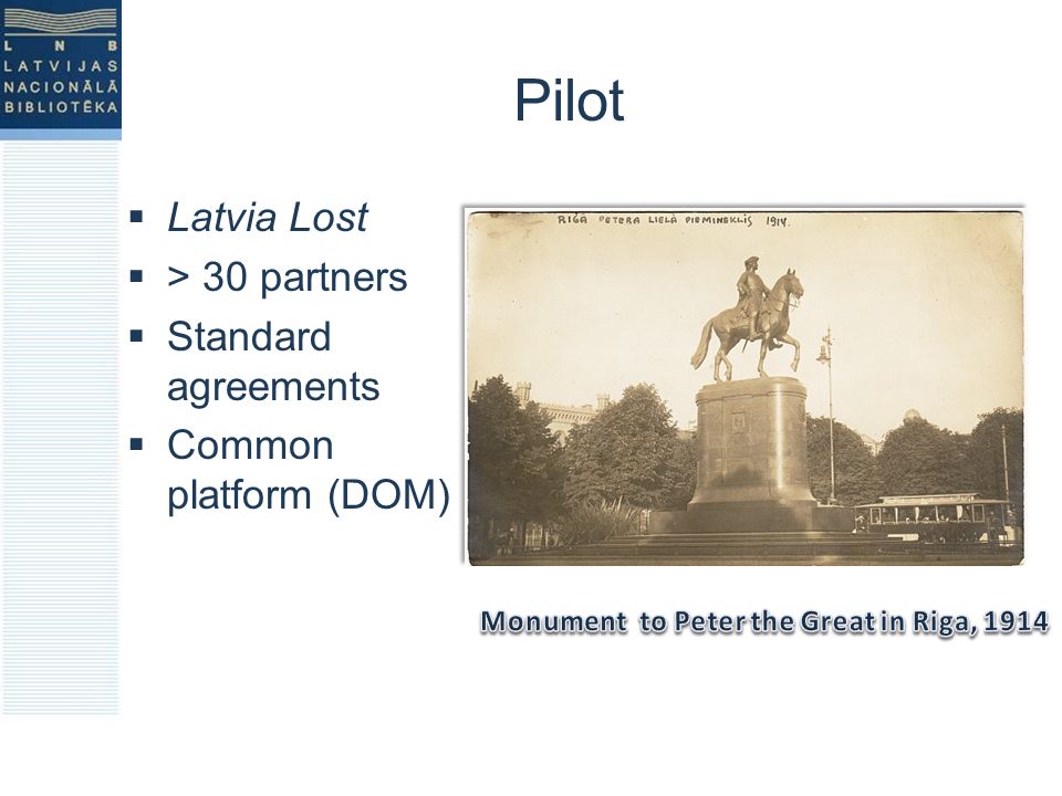 Pilot  Latvia Lost  > 30 partners  Standard agreements  Common platform (DOM)
