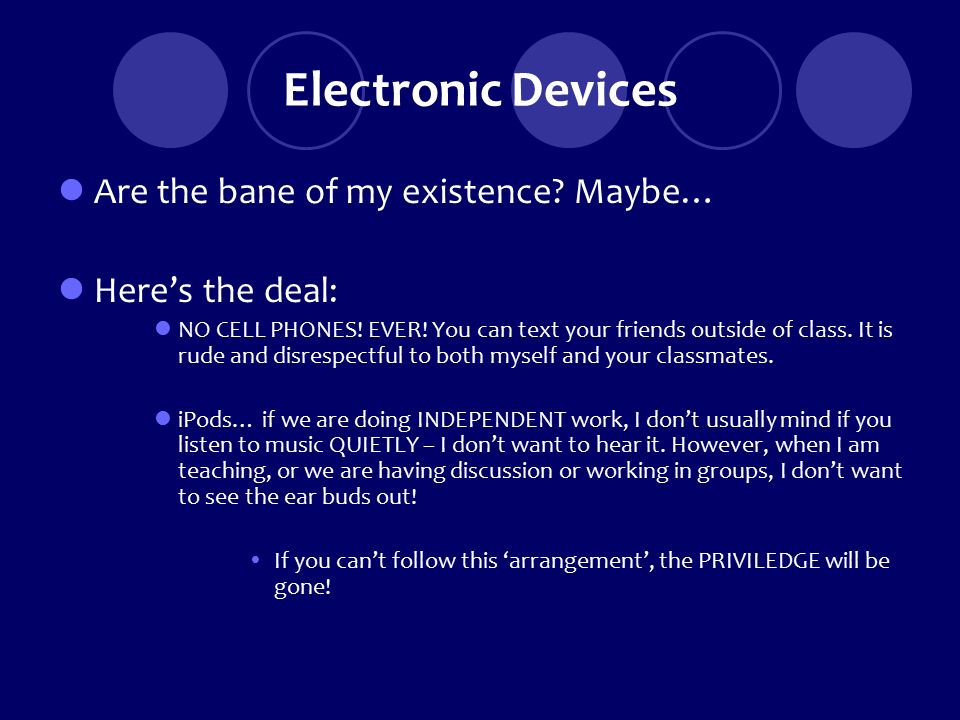 Electronic Devices Are the bane of my existence. Maybe… Here’s the deal: NO CELL PHONES.