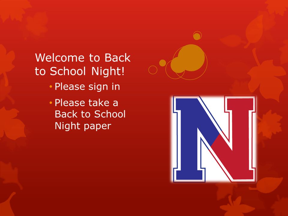 Welcome to Back to School Night! Please sign in Please take a Back to School Night paper