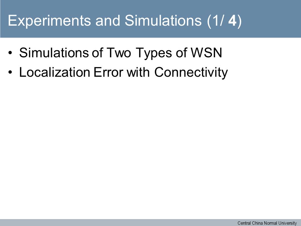 Central China Normal University Experiments and Simulations (1/ 4) Simulations of Two Types of WSN Localization Error with Connectivity