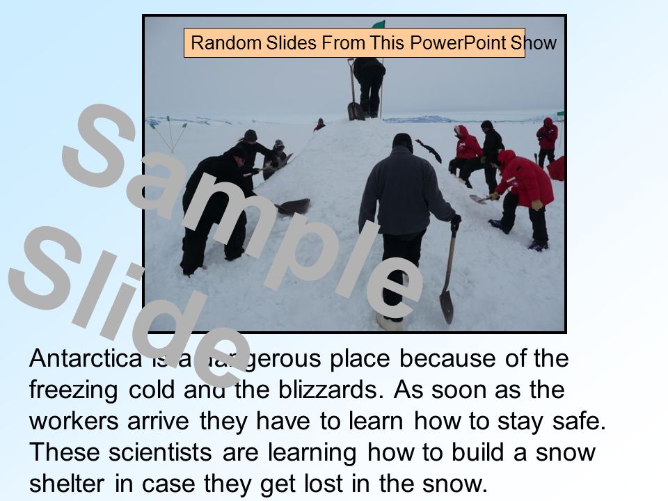 Antarctica is a dangerous place because of the freezing cold and the blizzards.