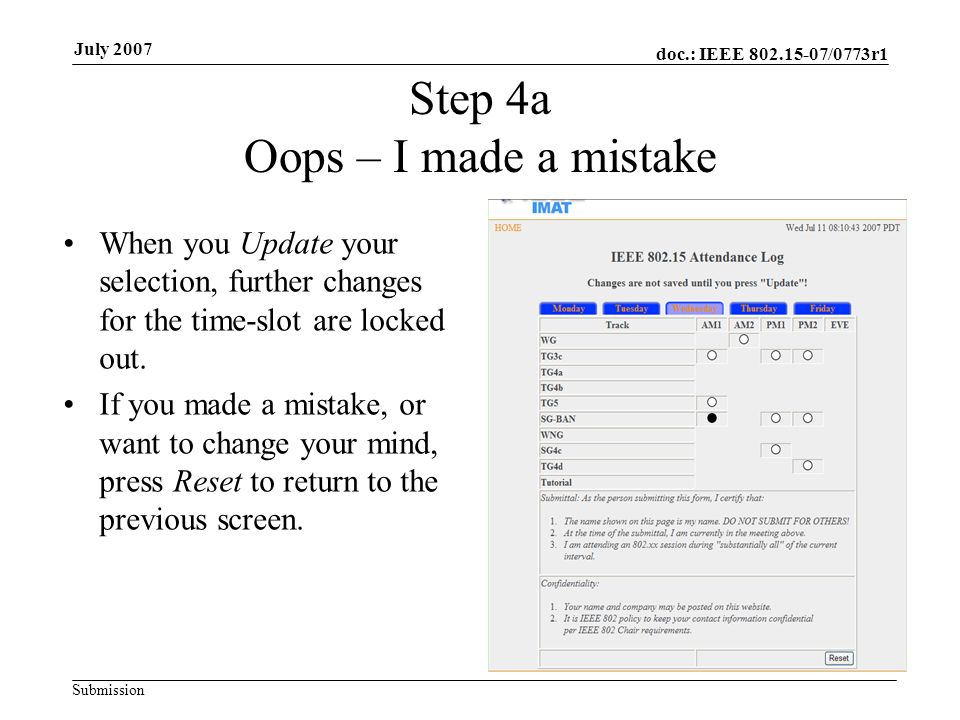doc.: IEEE /0773r1 Submission July 2007 Step 4a Oops – I made a mistake When you Update your selection, further changes for the time-slot are locked out.