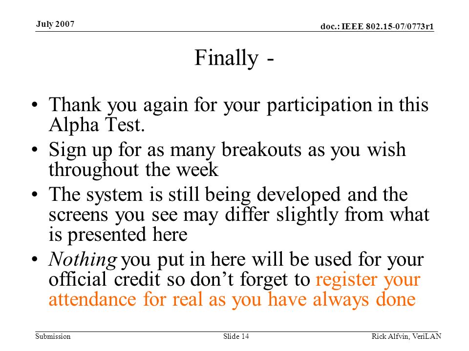 doc.: IEEE /0773r1 Submission July 2007 Finally - Thank you again for your participation in this Alpha Test.