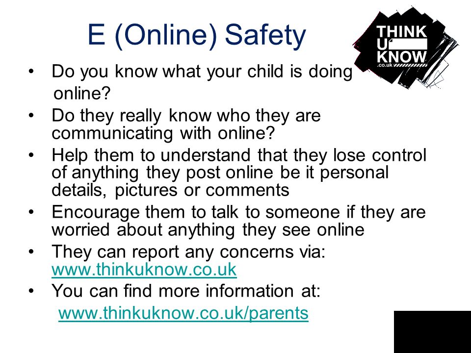 E (Online) Safety Do you know what your child is doing online.