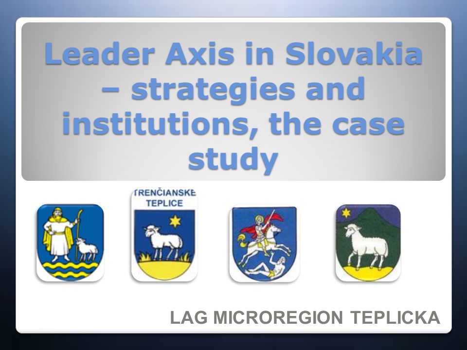 Leader Axis in Slovakia – strategies and institutions, the case study LAG MICROREGION TEPLICKA