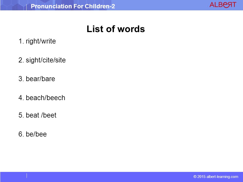 © 2015 albert-learning.com Pronunciation For Children-2 List of words 1.