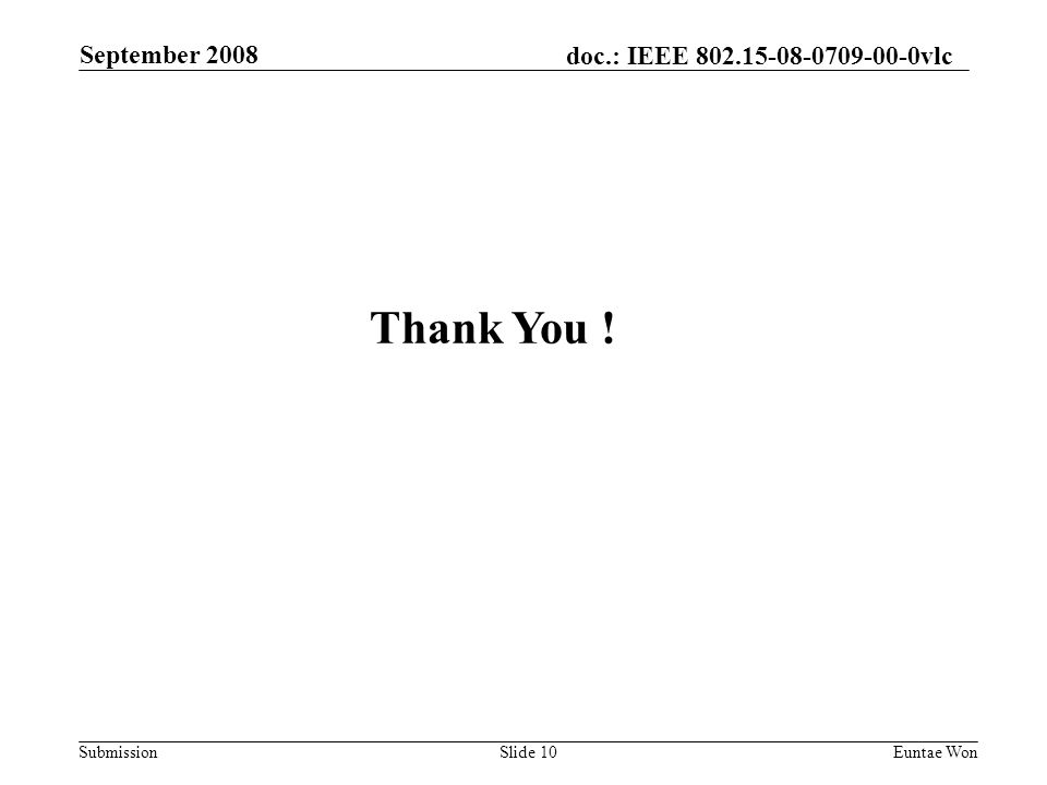 doc.: IEEE vlc Submission September 2008 Euntae WonSlide 10 Thank You !