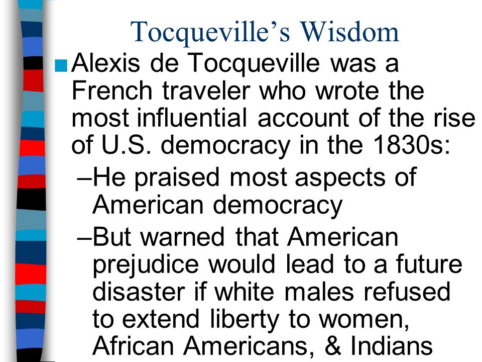 Tocqueville’s Wisdom ■Alexis de Tocqueville was a French traveler who wrote the most influential account of the rise of U.S.