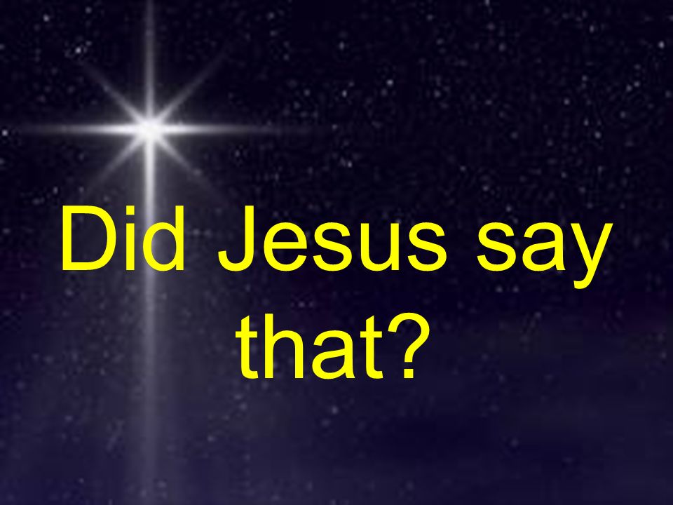 Did Jesus Say That?. What Moves You To Worship? After Jesus Was Born In ...