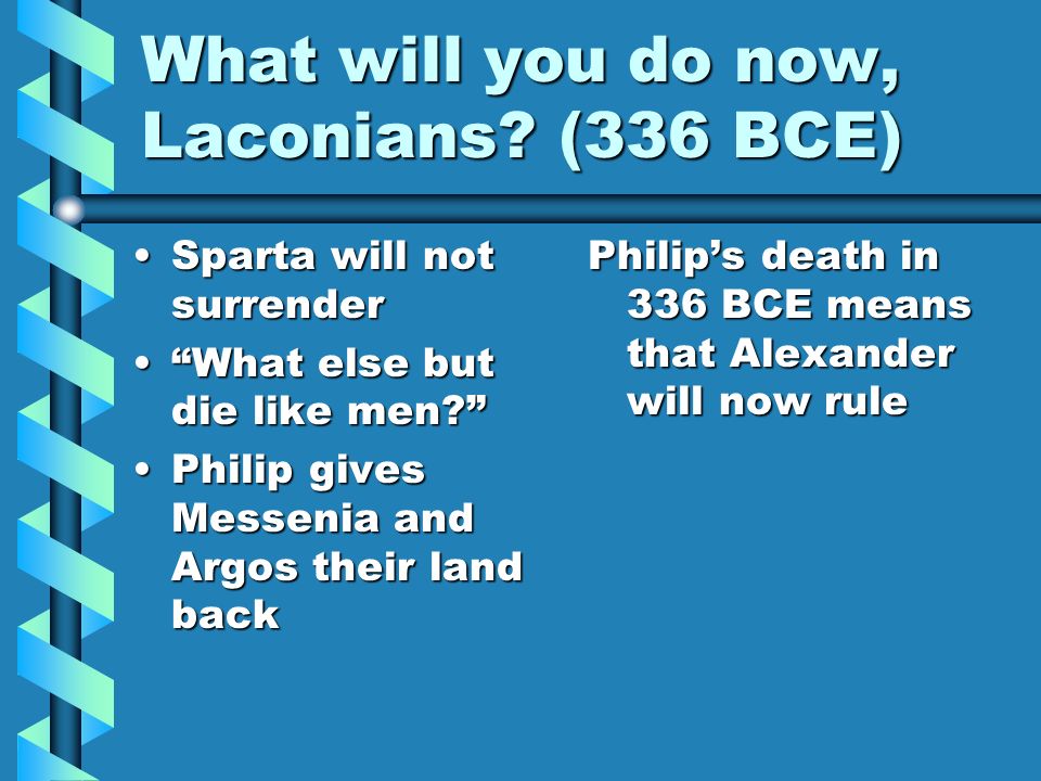 What will you do now, Laconians.