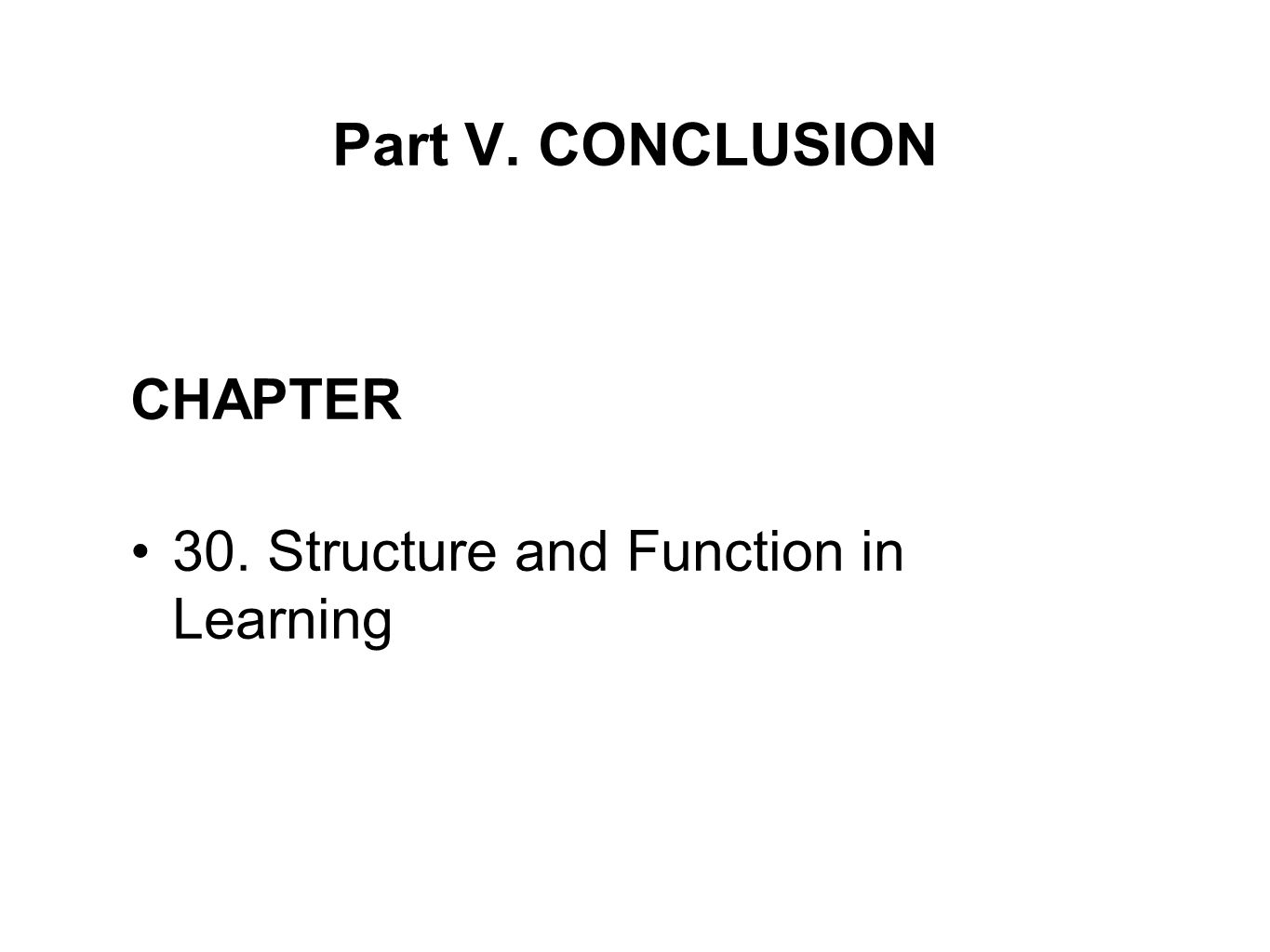 Part V. CONCLUSION CHAPTER 30. Structure and Function in Learning