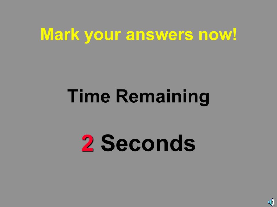 3 Mark your answers now! Time Remaining 3 Seconds