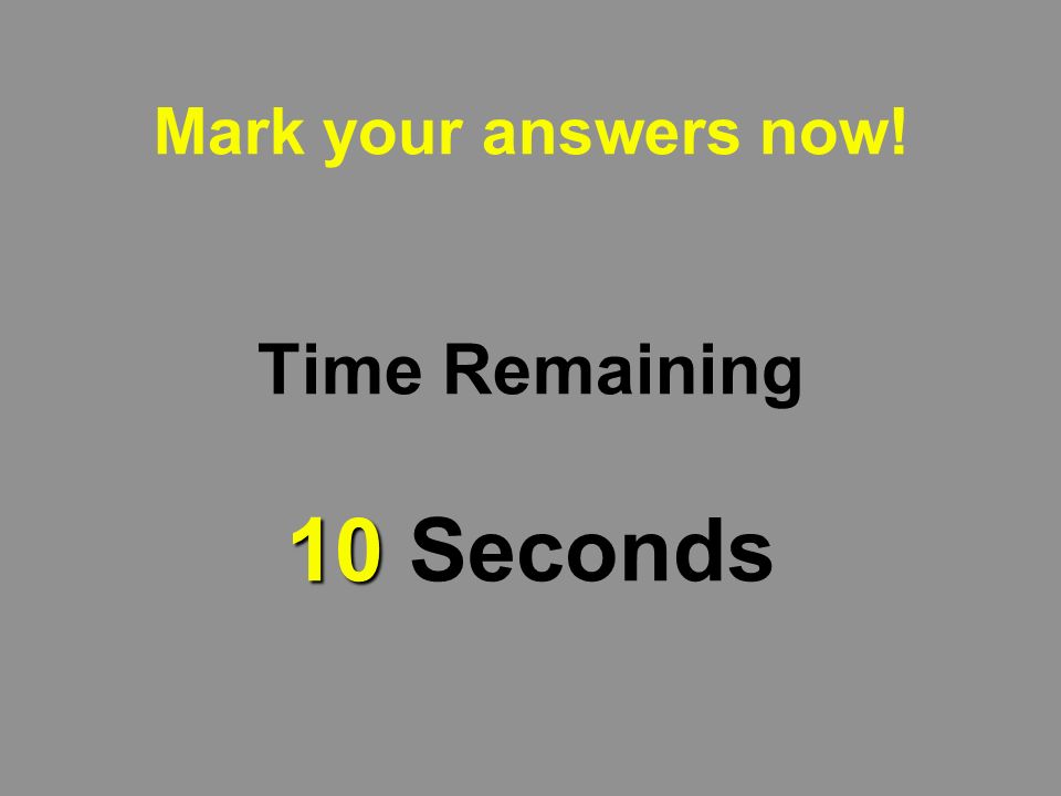 11 Mark your answers now! Time Remaining 11 Seconds