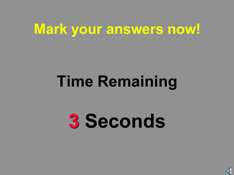 4 Mark your answers now! Time Remaining 4 Seconds