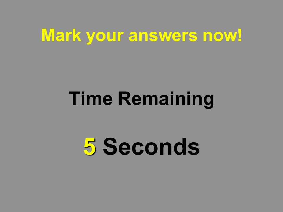 6 Mark your answers now! Time Remaining 6 Seconds