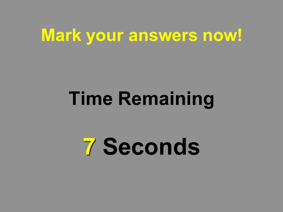 8 Mark your answers now! Time Remaining 8 Seconds