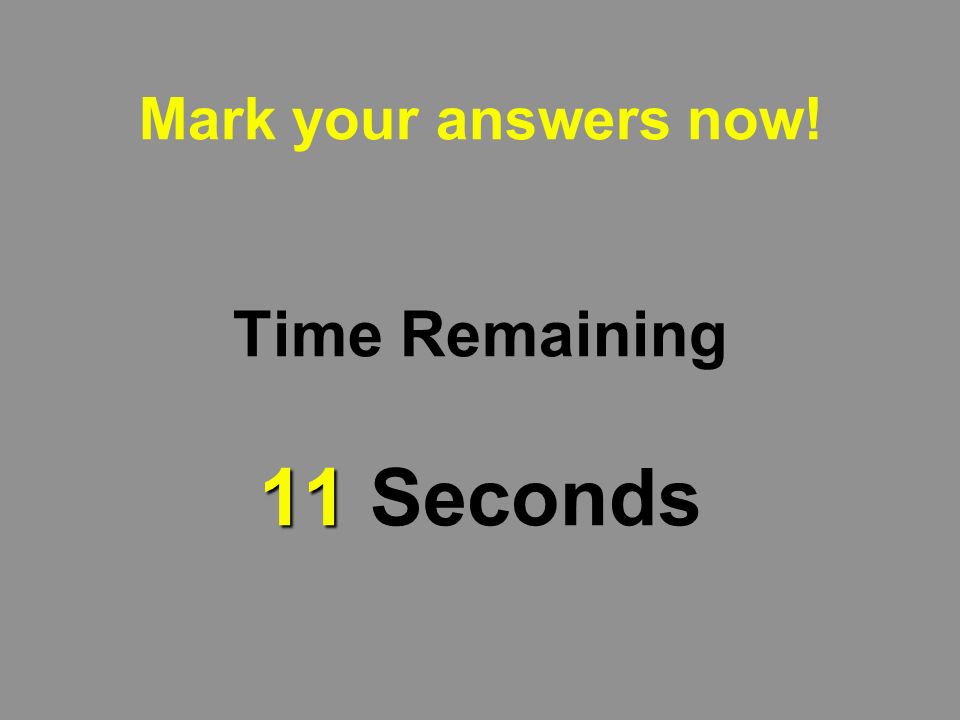 12 Mark your answers now! Time Remaining 12 Seconds