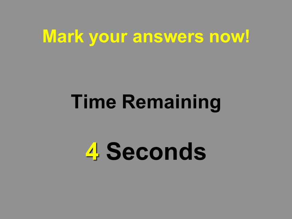 5 Mark your answers now! Time Remaining 5 Seconds
