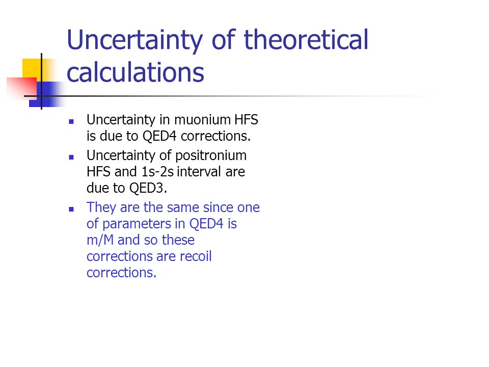 Uncertainty of theoretical calculations Uncertainty in muonium HFS is due to QED4 corrections.