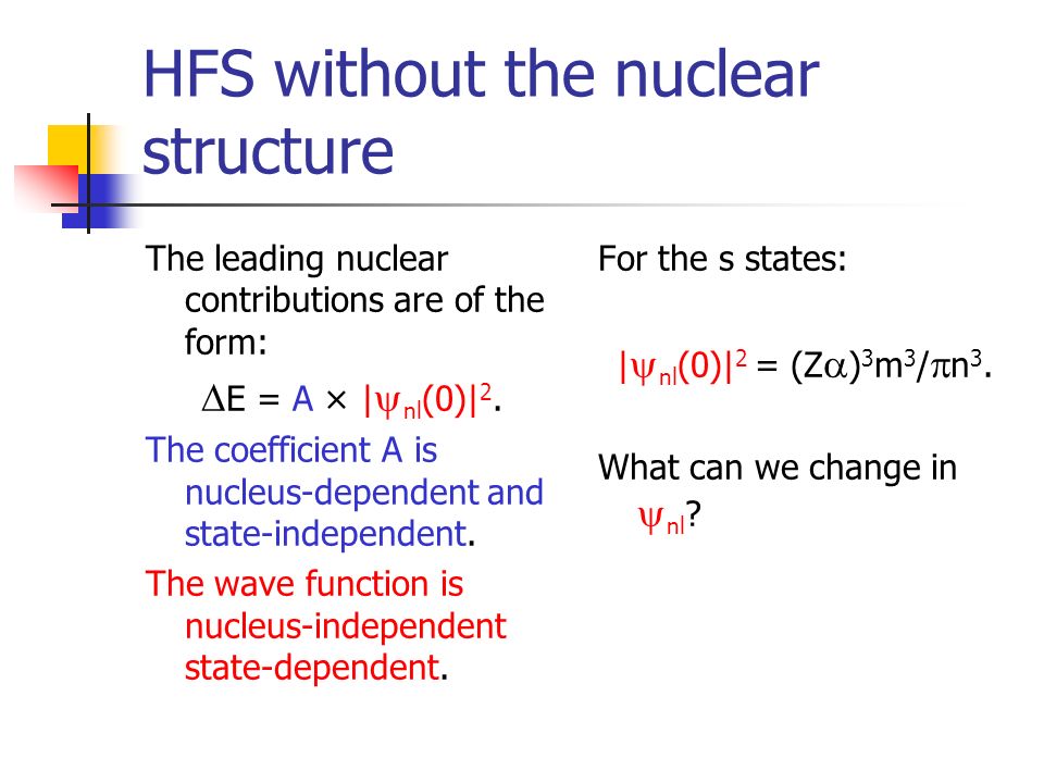 HFS without the nuclear structure The leading nuclear contributions are of the form:  E = A × |  nl (0)| 2.