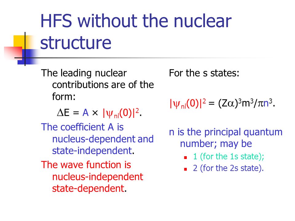 HFS without the nuclear structure The leading nuclear contributions are of the form:  E = A × |  nl (0)| 2.