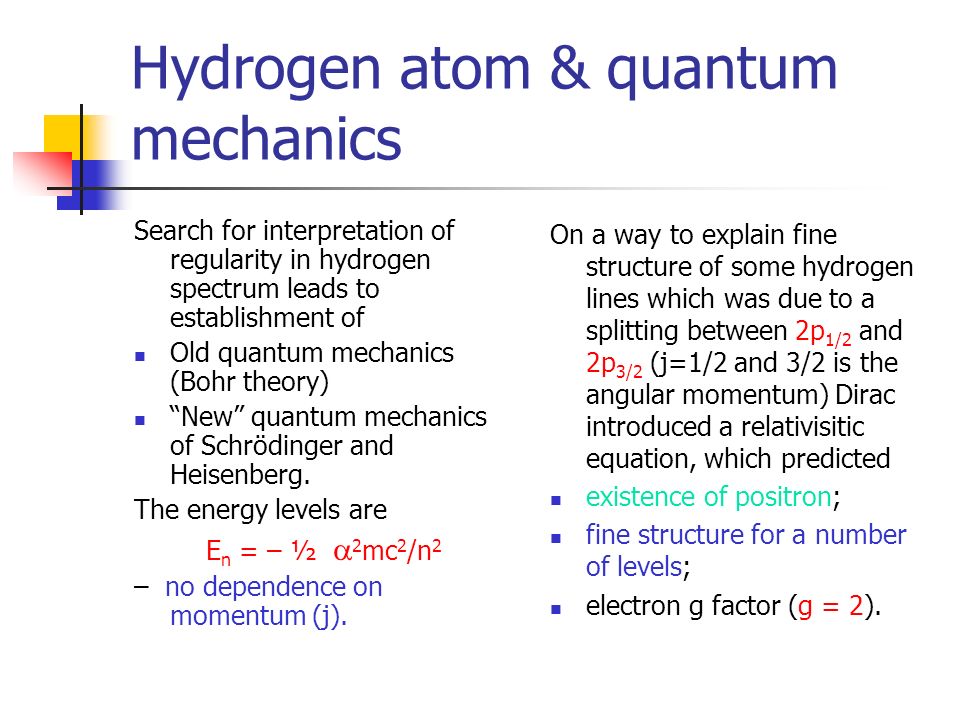 Hydrogen atom & quantum mechanics Search for interpretation of regularity in hydrogen spectrum leads to establishment of Old quantum mechanics (Bohr theory) New quantum mechanics of Schrödinger and Heisenberg.