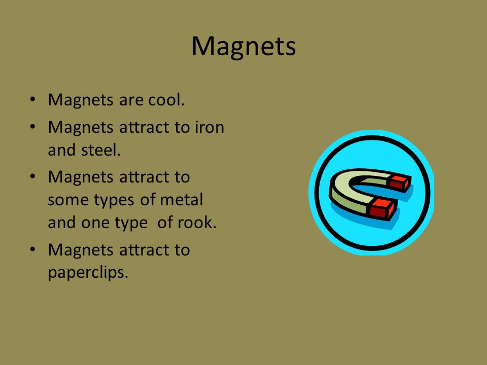 Cool Magnets By Akeilah Harmon. Magnets Magnets are the best. Magnets can  pull things. Magnets can pull under the water. - ppt download