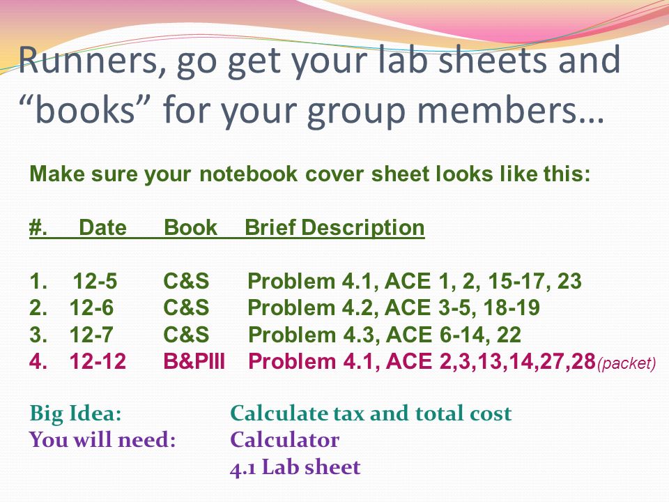 Runners, go get your lab sheets and books for your group members… Make sure your notebook cover sheet looks like this: #.