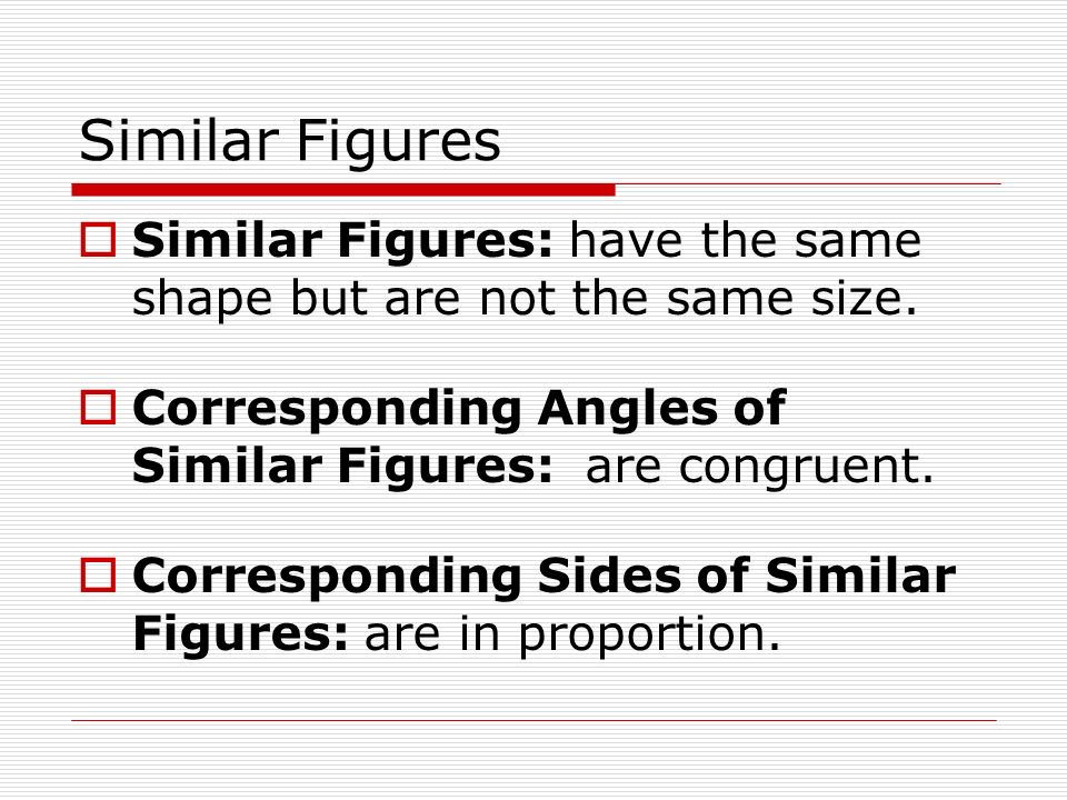 Similar Figures  Similar Figures: have the same shape but are not the same size.