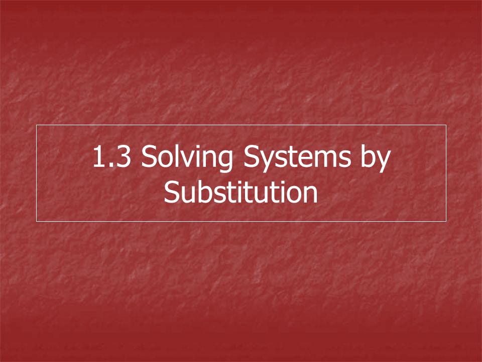 1.3 Solving Systems by Substitution