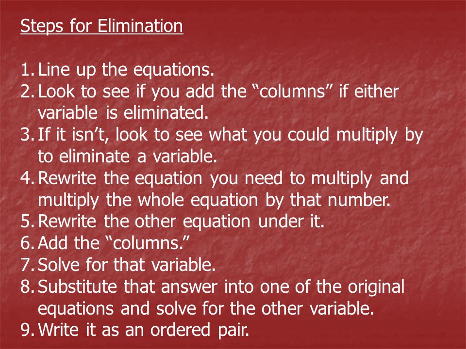Steps for Elimination 1.Line up the equations.