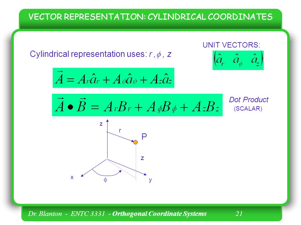Dr. Hugh Blanton ENTC 3331 Dr. Blanton - ENTC Orthogonal Coordinate Systems  2 Fields and Waves VECTORS and VECTOR CALCULUS. - ppt download