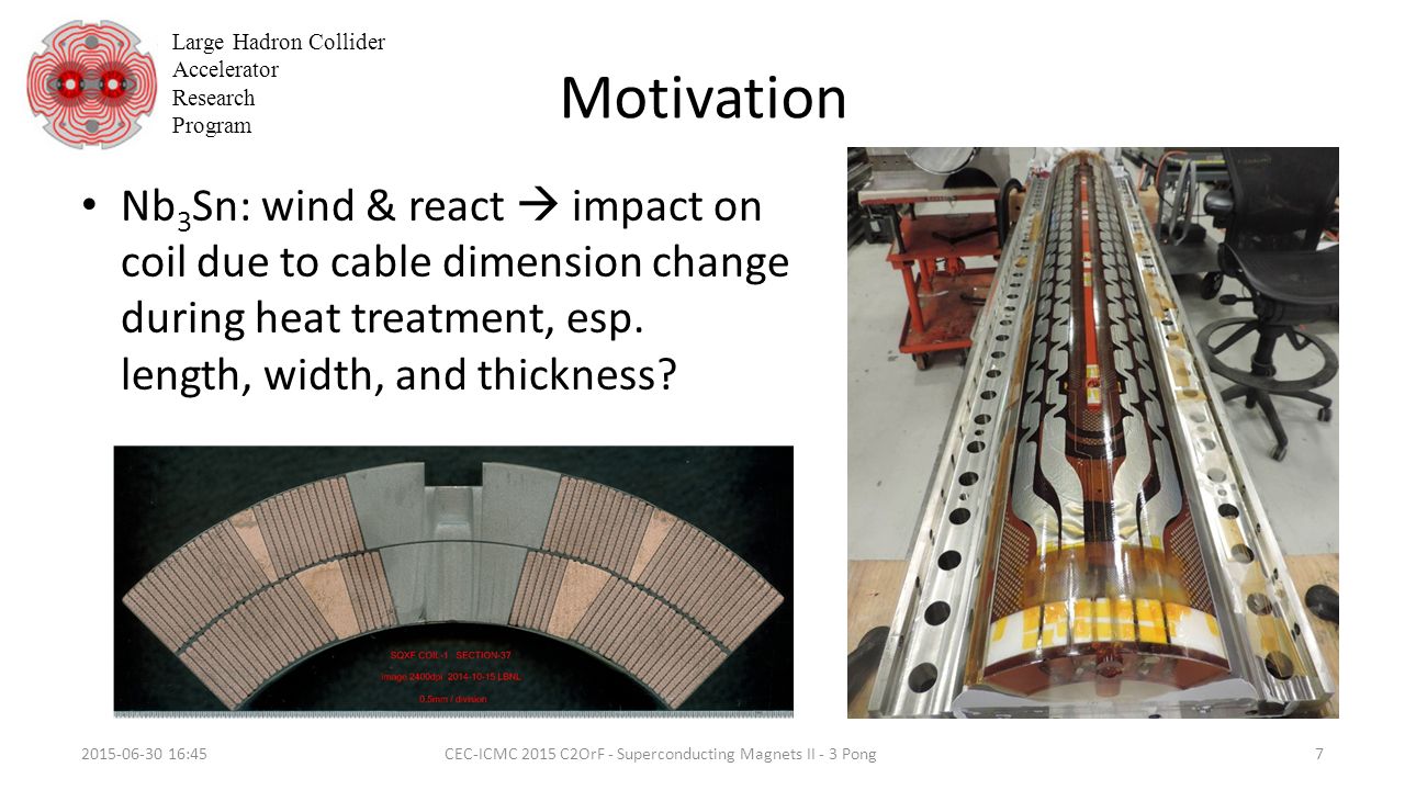 Large Hadron Collider Accelerator Research Program Motivation Nb 3 Sn: wind & react  impact on coil due to cable dimension change during heat treatment, esp.