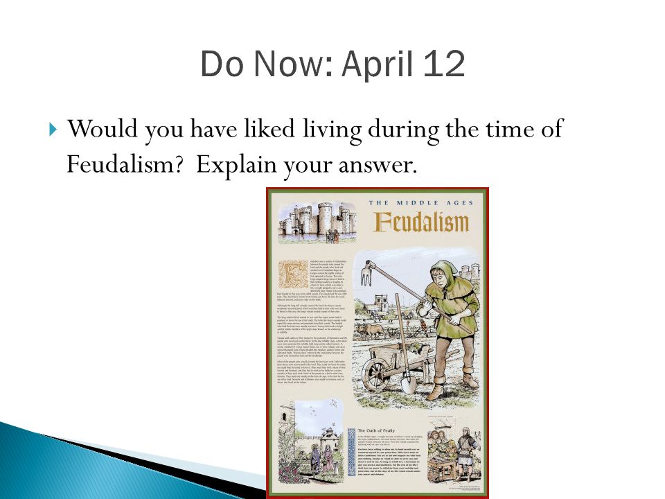  Would you have liked living during the time of Feudalism Explain your answer.