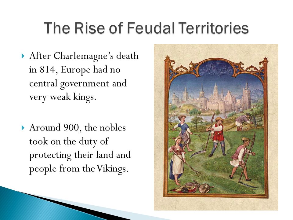  After Charlemagne’s death in 814, Europe had no central government and very weak kings.