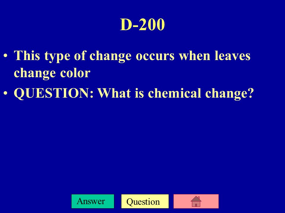 Question Answer D-100 This kind of change is aluminum foil cut into many pieces QUESTION: What is physical change