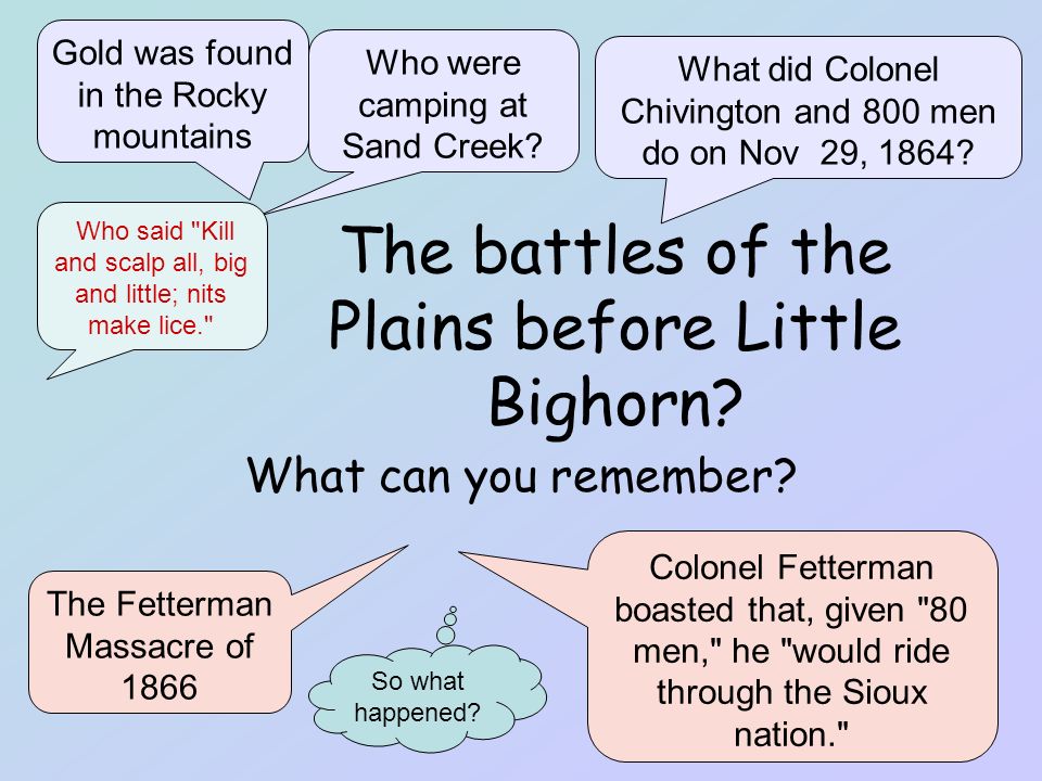 The battles of the Plains before Little Bighorn. What can you remember.