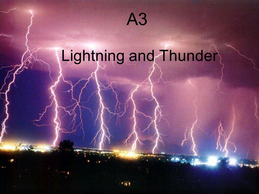 A3 Lightning and Thunder. DEFINE LIGHTNING Lightning is the large