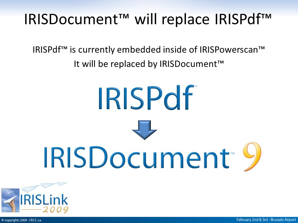 IRISDocument™ will replace IRISPdf™ IRISPdf™ is currently embedded inside of IRISPowerscan™ It will be replaced by IRISDocument™