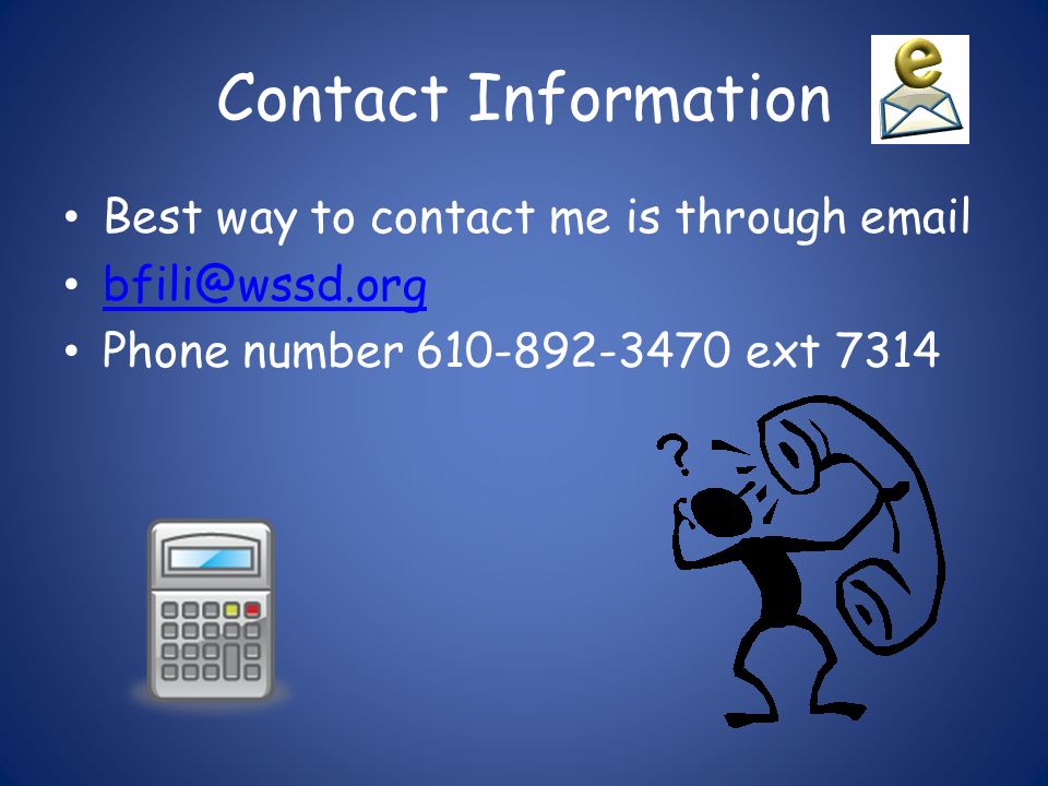 Contact Information Best way to contact me is through  Phone number ext 7314
