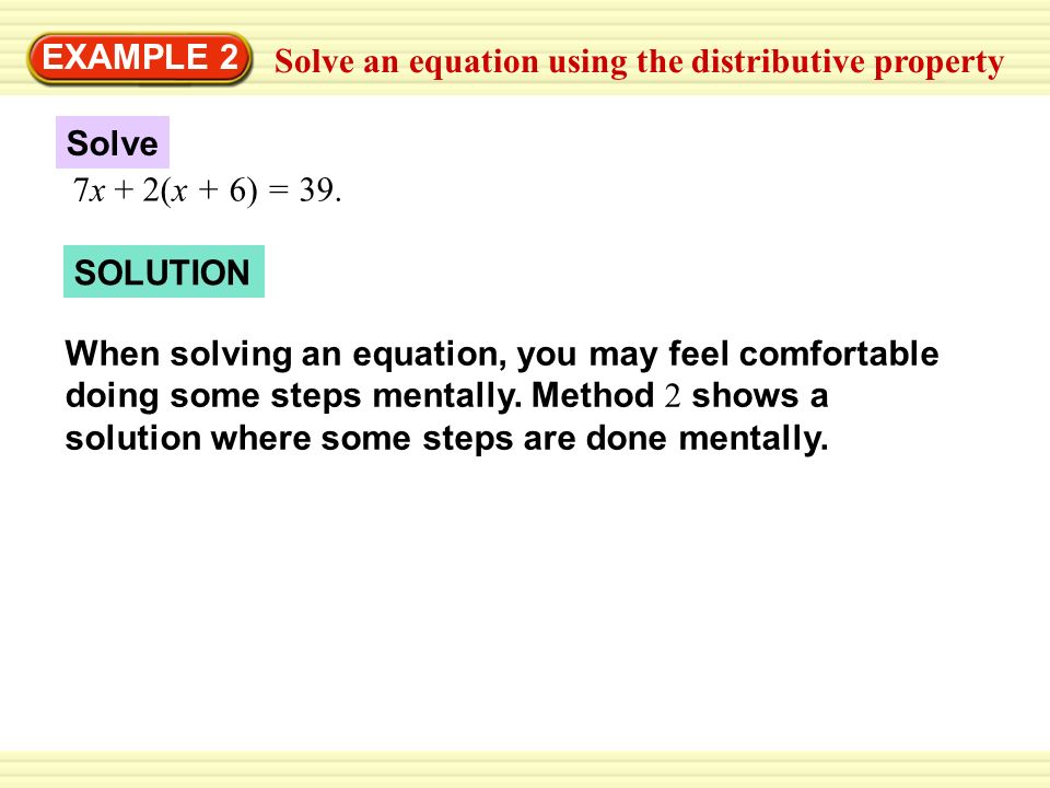 EXAMPLE 2 Solve an equation using the distributive property 7x + 2(x + 6) = 39.