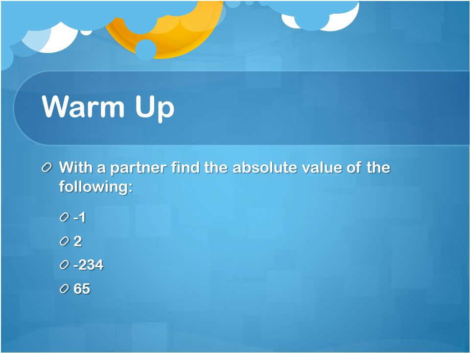 Warm Up With a partner find the absolute value of the following: