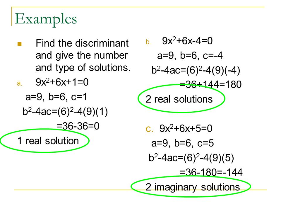 Discriminant: b 2 -4ac The discriminant tells you how many solutions and what type you will have.