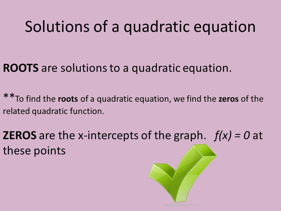 Solutions of a quadratic equation ROOTS are solutions to a quadratic equation.