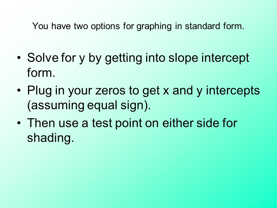 You have two options for graphing in standard form.