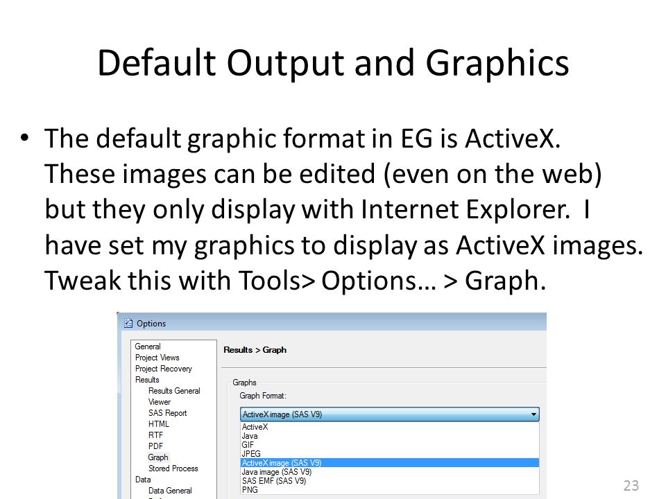 23 Default Output and Graphics The default graphic format in EG is ActiveX.